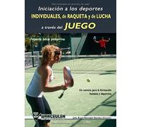 IniciaciÑn a los deportes individuales, de raqueta y de lucha a trav_s del juego: propuestas lÏdicas predeportivas : un camino para la formaciÑn humana y deportiva