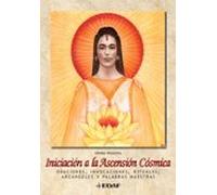 Iniciacion A La Ascension Cosmica-Kit: Oraciones, invocaciones, rituales, arcángeles y palabras maestras (Tabla de Esmeralda)