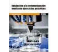 Iniciacion A La Automatizacion Mediante Ejercicios Practicos