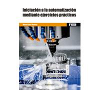 Iniciación a la Automatización mediante ejercicios prácticos | Miguel Lopez RamÍrez