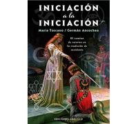 INICIACION A LA INICIACION: El camino de retorno en la tradición de Occidente (Textos tradicionales (Biblioteca esotérica))