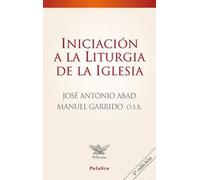 Iniciación a la liturgia de la Iglesia | José Antonio Abad Ibáñez, José Manuel Valles Garrido