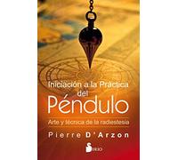 Iniciación a la práctica del péndulo: Arte y técnica de la radiestesia