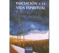 Iniciacion A La Vida Espiritual: El camino hacía el hombre interior: 37 (Nueva Alianza minor)