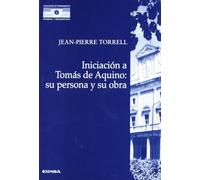 Iniciación a Tomás de Aquino: su persona y su obra (Colección de pensamiento medieval y renacentista)