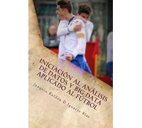 Iniciación al Análisis de Datos y Big Data aplicado al Fútbol: El fútbol es un juego