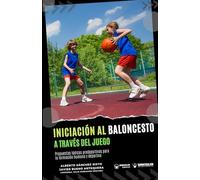 Iniciación al baloncesto a través del juego: Propuestas lúdicas predeportivas para la formación humana y deportiva