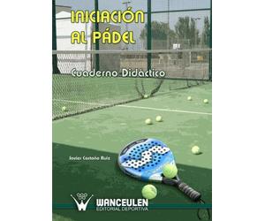 Iniciación Al Pádel. Cuaderno Didáctico