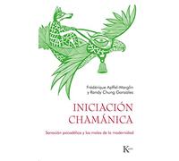 Iniciación chamánica: Sanación psicodélica y los males de la modernidad (SIN COLECCION)