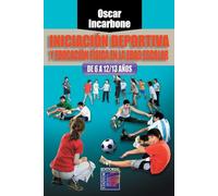 Iniciación deportiva y Educación Física en la Edad Escolar.: De 6-12/13 años (Iniciación a los deportes)