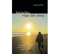 Iniciación: viaje del alma: Reflexiones para despertar conciencia
