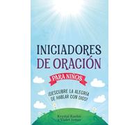 Iniciadores de Oración para Niños: ¡Descubre la Alegría de Hablar con Dios! (New Day Prayer Series)