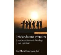 Iniciando Una Aventura. Jornada Académica De Psicología Y Vida Espiritual