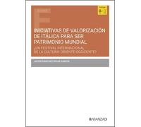 Iniciativas de valorización de Itálica para ser Patrimonio Mundial: ¿Un Festival Internacional de la Cultura: Oriente - Occidente? (Estudios Aranzadi)