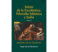 Inicio de la Escolástica. Filosofía Islámica y judía: Tomo VI: 2 (Filosofía Medieval)