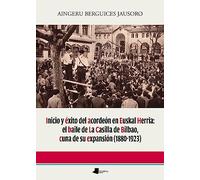 Inicio y éxito del acordeón en Euskal Herria: el baile de La Casilla de Bilbao, cuna de su expansión (1880-1923): 246 (Ensayo y Testimonio)