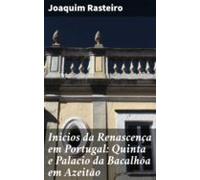 Inicios Da Renascença Em Portugal: Quinta E Palacio Da Bacalhôa Em Aze