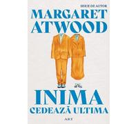 Inima cedeaza ultima - Margaret Atwood, Serie de autor Margaret Atwood, Editie in limba romana