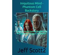 Iniquitous Mind - Phantom Cell Backstory: This is a Sci-Fi Techno-Thriller Full of Suspense, Intrigue, and Action. (P.H.A.N.T.O.M. CELL, THE BACKSTORIES)