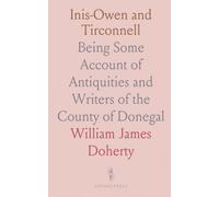 Inis-Owen and Tirconnell: Being Some Account of Antiquities and Writers of the County of Donegal