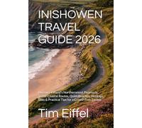 INISHOWEN TRAVEL GUIDE 2026: Discover Ireland’s Northernmost Peninsula: Scenic Coastal Routes, Quiet Beaches, Heritage Sites & Practical Tips for a Crowd-Free Escape