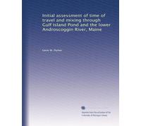 Initial assessment of time of travel and mixing through Gulf Island Pond and the lower Androscoggin River, Maine