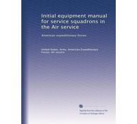 Initial equipment manual for service squadrons in the Air service: American expeditionary forces