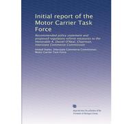 Initial report of the Motor Carrier Task Force: Recommended policy statement and proposed regulatory reform measures to the Honorable A. Daniel O'Neal, Chairman, Interstate Commerce Commission