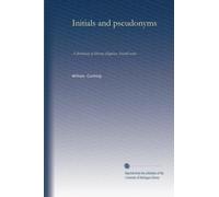 Initials and pseudonyms: A dictionary of literary disguises. Second series