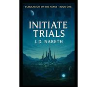 Initiate Trials: Scholarium of the Nexus - Book 1