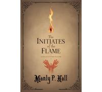 Initiates of the Flame - (Beautifully Illustrated Pages): Occult Philosophies: Tracing the Threads of Hidden Wisdom and Secret Society Symbols