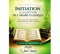 Initiation à la lecture de l'arabe classique: Pour les plus jeunes et Les adultes (au cœur d’enfant)