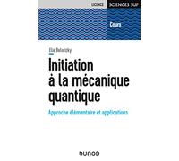 Initiation à la mécanique quantique: Approche élémentaire et applications