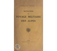 Initiation Au Voyage Militaire Des Alpes (ebook)