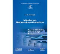 Initiation aux Mathématiques Financières: Exemples d’illustration Exercices corrigés Glossaire