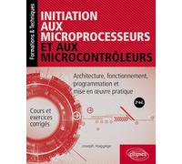 Initiation aux microprocesseurs et aux microcontrôleurs: Architecture, fonctionnement, programmation et mise en oeuvre pratique (Formations & Techniques)