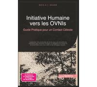 Initiative Humaine vers les OVNIs: Guide Pratique pour un Contact Céleste (Ufologie)