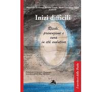 Inizi difficili. Rischi, prevenzione e cura in età evolutiva (I territori della psiche)