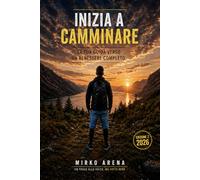 Inizia a camminare - La tua guida verso un benessere completo - 2° Edizione - 2026
