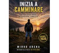Inizia a camminare - La tua guida verso un benessere completo - Edizione II - 2026