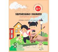 Inizia a Contare, Il Mio Primo Libro dei Numeri: Impara a Scrivere, Contare e Colorare i Numeri da 1 a 10 anche in Inglese