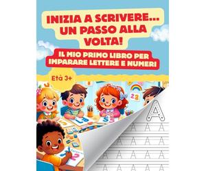 Inizia a scrivere… un passo alla volta!: Il mio primo libro per imparare a ricalcare lettere e numeri per bambini dai 3 - 6 anni. Con attività di pregrafismo e precalcolo