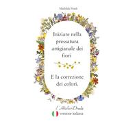 Iniziare nella pressatura artigianale dei fiori e la correzione dei colori