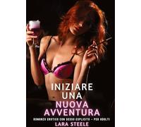 Iniziare una Nuova Avventura: Romanzo Erotico con Sesso Esplicito - per Adulti: 523