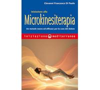 Iniziazione alla microkinesiterapia. Un metodo nuovo ed efficace per la cura del dolore