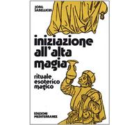 Iniziazione all'alta magia. Rituale esoterico-magico (Biblioteca magica)