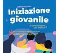 Iniziazione Giovanile - La Guida Completa Per Crescere: Come Conoscere