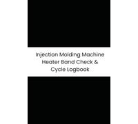 Injection Molding Machine Heater Band Check & Cycle Logbook: 6-Month Tracker for Melt/Mold Temp, Injection Pressure, Cycle Time, and Part Counts