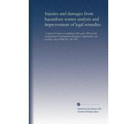 Injuries and damages from hazardous wastes analysis and improvement of legal remedies (pt.2): A report to Congress in compliance with section 301(e) ... Act of 1980 (P.L. 96-510) (Volume 2)