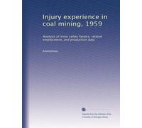 Injury experience in coal mining, 1959: Analysis of mine safety factors, related employment, and production data